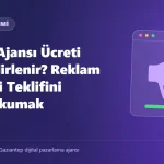 Reklam Ajansı Ücreti Nasıl Belirlenir? Reklam Yönetimi Teklifini Doğru Okumak